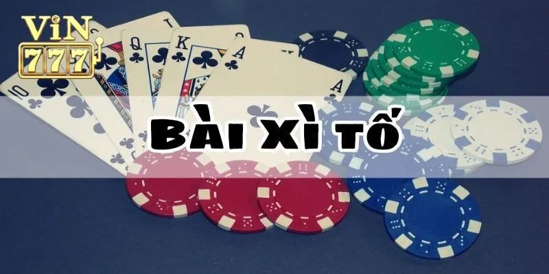 Xì Tố Là Gì? Thủ Thuật Chơi Xì Tố Giúp Tân Thủ Thắng Đậm