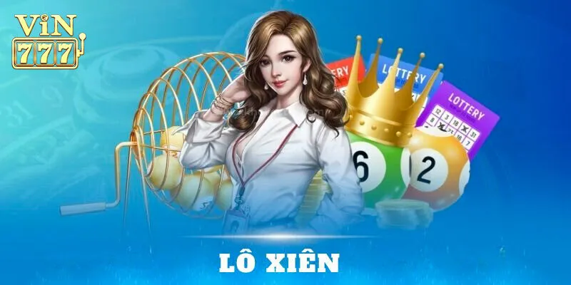Lô xiên Vin777 có nghĩa là gì?